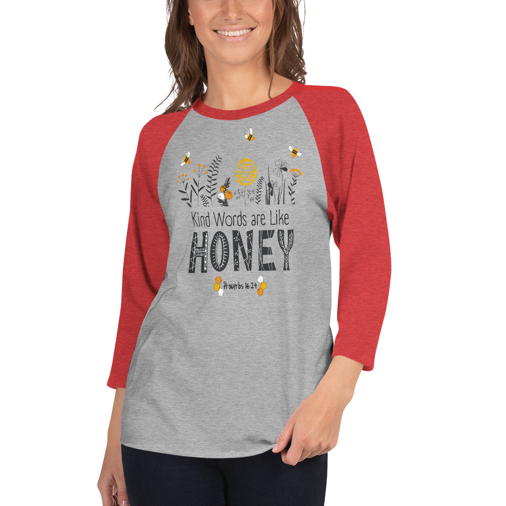 Women's 3/4 sleeve | Kind Words are Like HONEY | Proverbs 16:24