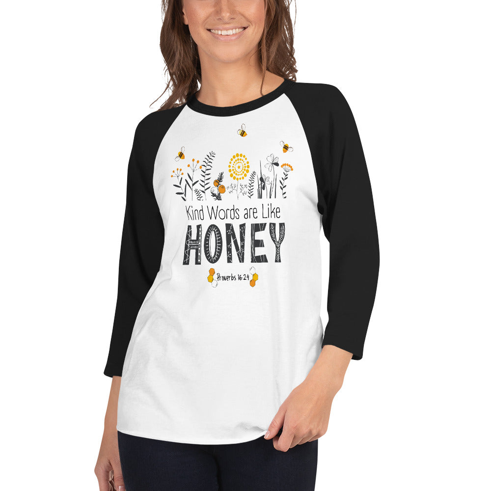 Women's 3/4 sleeve | Kind Words are Like HONEY | Proverbs 16:24