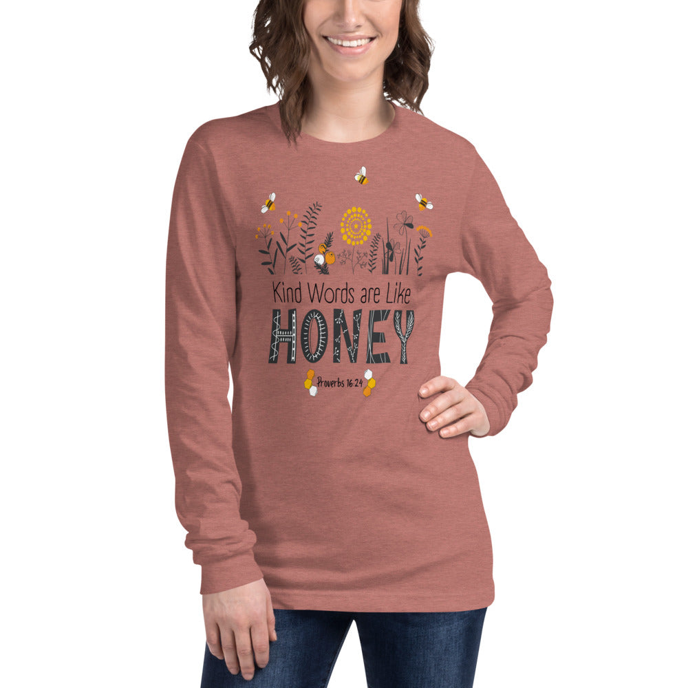 Women's Long Sleeve Tee | Kind Words are Like HONEY | Proverbs 16:24