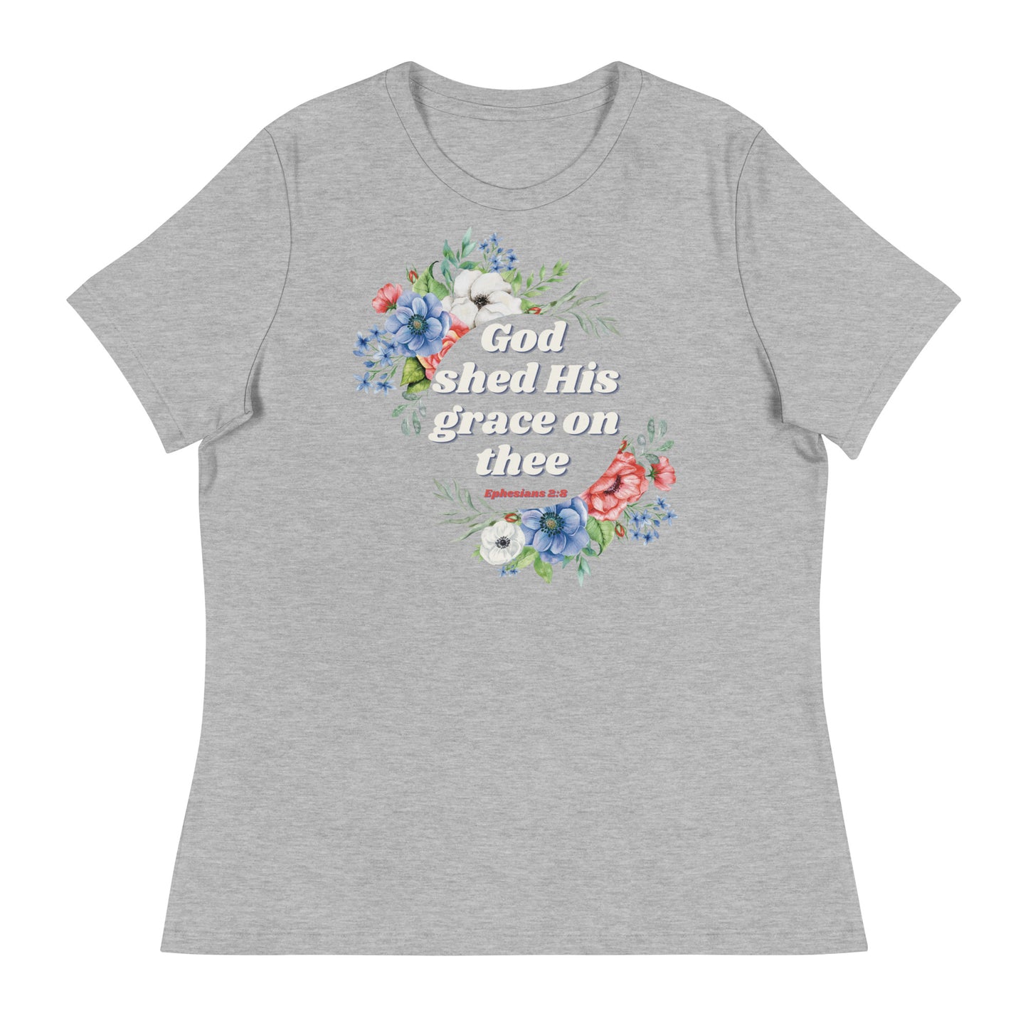 God shed His grace on thee | Ephesians 2:8 | Women's T-shirt